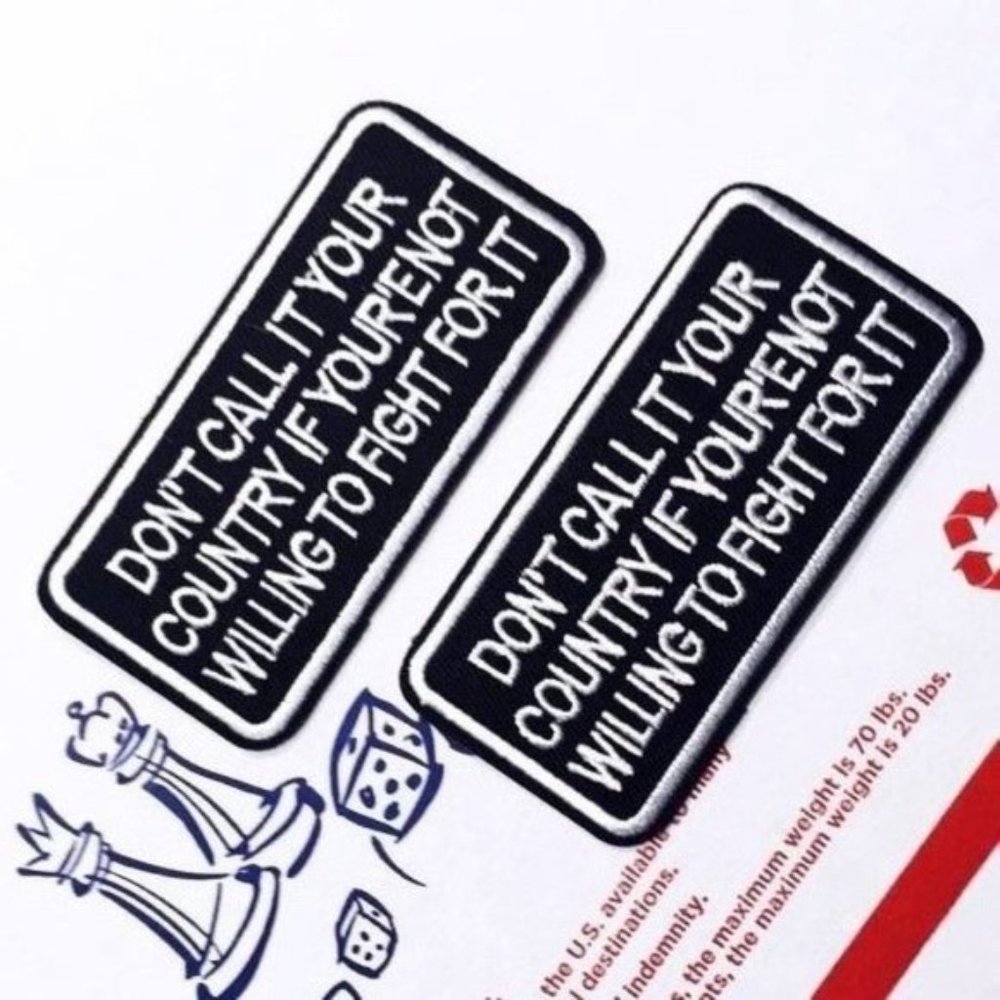 2-PACK IRON ON BADGES DON’T CALL IT YOUR COUNTRY IF YOUR’E NOT WILLING TO FIGHT